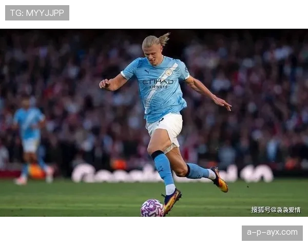 哈兰德体能管理新策略取得突破，助力球员表现与健康实现更好平衡